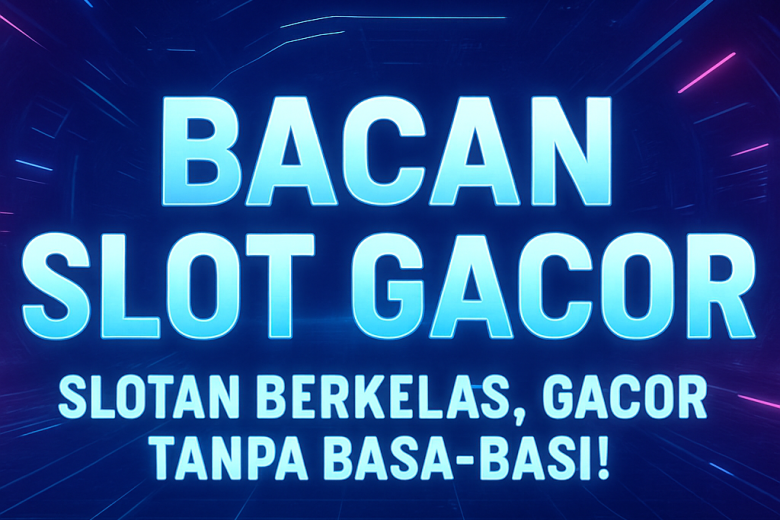 bacan slot gacor slotan berkelas gacor tanpa basa basi