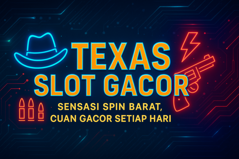 TEXAS SLOT GACOR Sensasi Spin Barat Cuan Gacor Setiap Hari